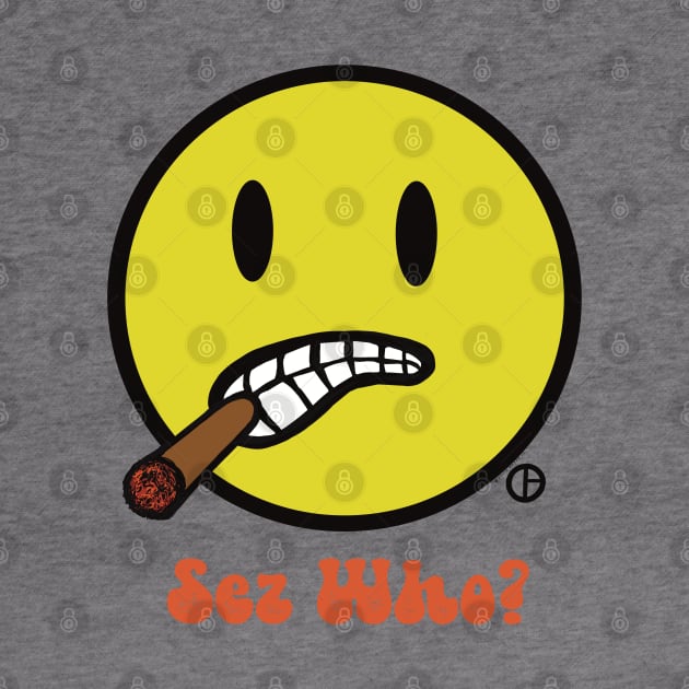 Sez Who? Bud The Cigar Chomping Smiley Face by Art from the Blue Room